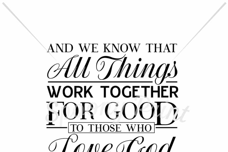 We know that all things work together for good for those who love