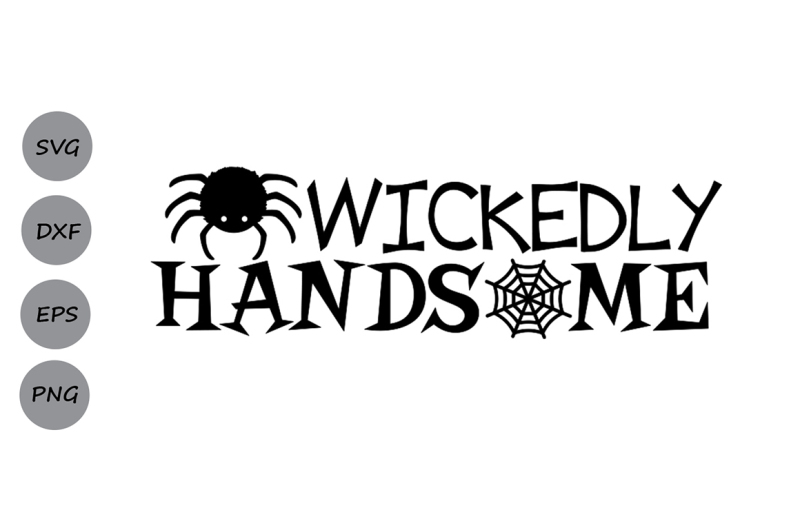 Download Free Wickedly Handsome Svg Halloween Svg Spider Svg Spooky Svg Boys Svg