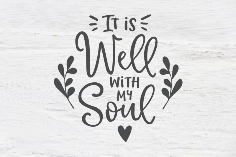 Free It Is Well With My Soul Svg Eps Png Dxf Svg Download Svg Files Quotes