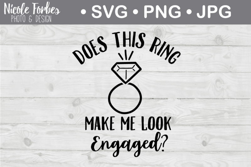 Free Does This Ring Make Me Look Engaged Svg Cut File Crafter File All Svg Cut Free File