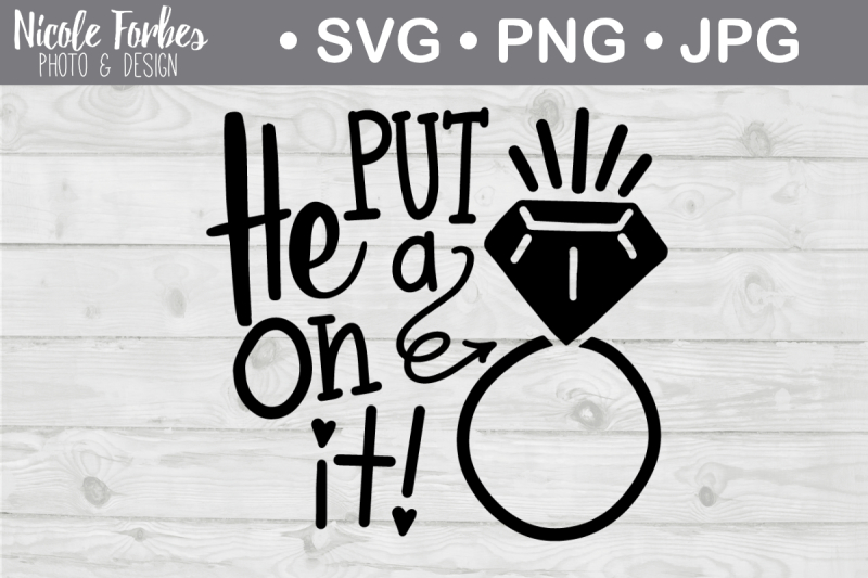 He Put A Ring On It SVG Cut File By Nicole Forbes Designs