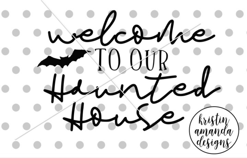Welcome To Our Haunted House Halloween By Kristin Amanda Designs Svg Cut Files Thehungryjpeg Com