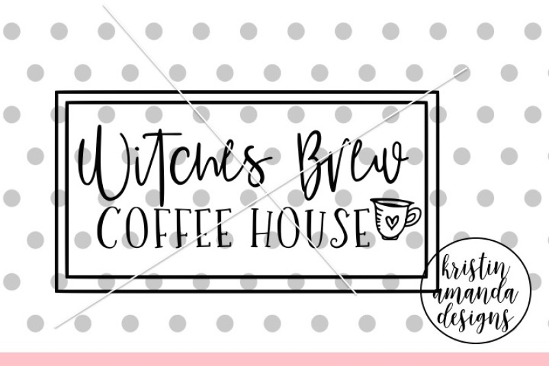 Witches Brew Coffee House Halloween Svg Dxf Eps Png Cut File Cricut By Kristin Amanda Designs Svg Cut Files Thehungryjpeg Com