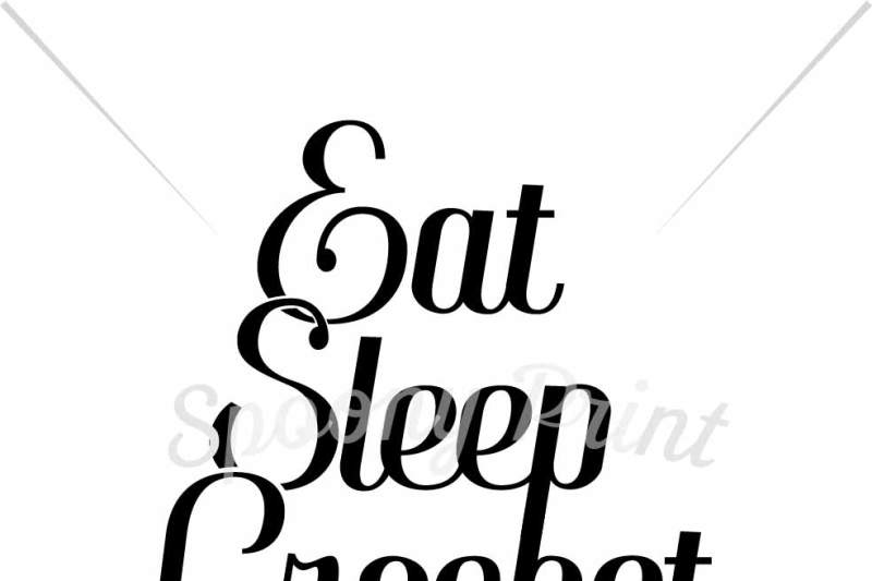 Eat Sleep Crochet Repeat By Spoonyprint Thehungryjpeg Com