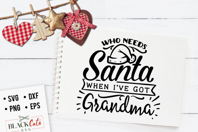 Download Free Who Needs Santa When I'Ve Got Grandma Svg Crafter File