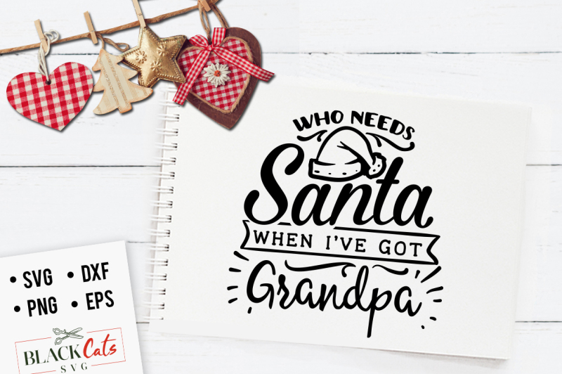 Download Free Who Needs Santa When I'Ve Got Grandpa Svg Crafter File