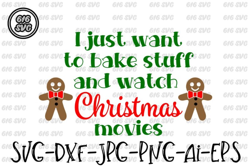 Free I Just Want To Bake Stuff And Watch Christmas Movies Svg Crafter File Great Places To Download Free Svg Files Cut Cut Craft