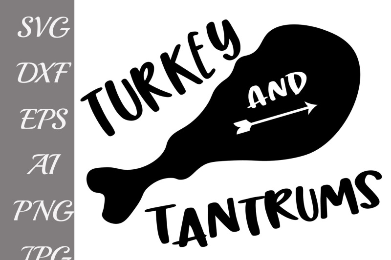 Urkey Svg Turkey And Tantrums Turkey Leg Svg Thanksgiving Svg Design Free Funny Svg Quotes