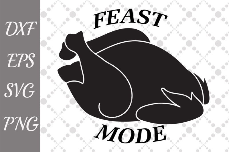 Download Free Free Feast Mode Svg Turkey Cut File Thanksgiving Svg Crafter File SVG Cut Files