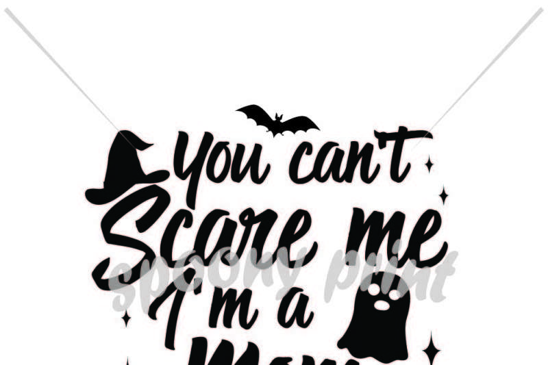 You Can T Scare Me I Am A Mom By Spoonyprint Thehungryjpeg Com