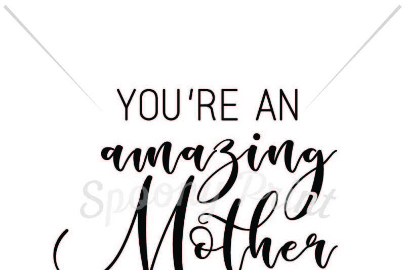 Download Free You're an amazing Mother Crafter File - SVG Cut File Free