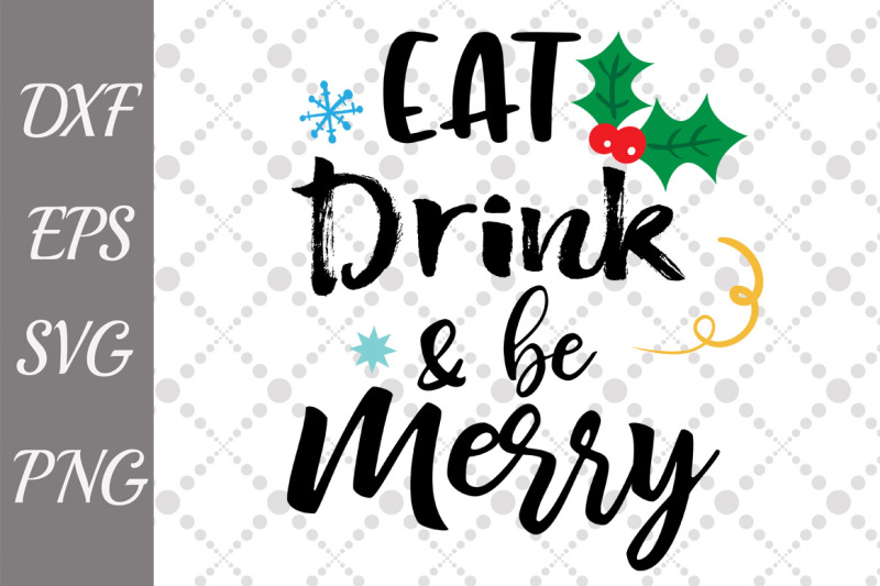 Free Eat Drink And Be Merry Svg Christmas Svg Christmas Cut Files Crafter File Free Svg Cuts