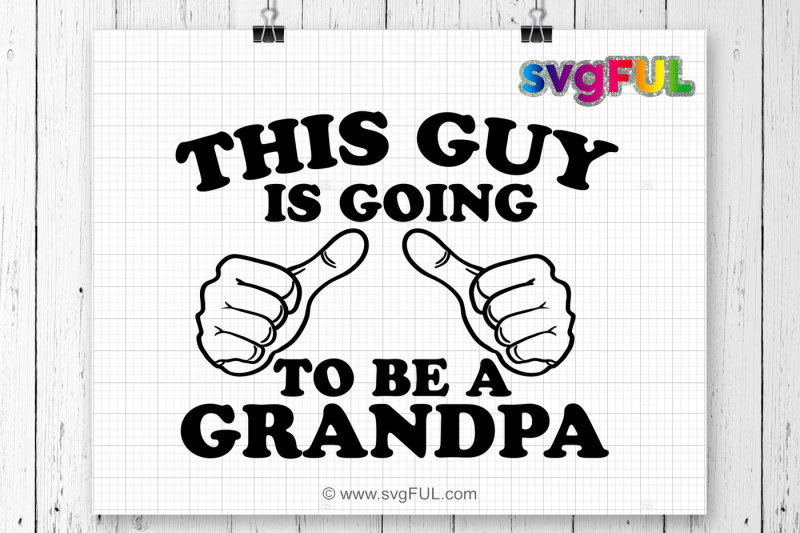 Free This Guy Is Going To Be A Grandpa Svg Pregnancy Announcement Grandpa Crafter File All Free Download 24542324 Svg Image