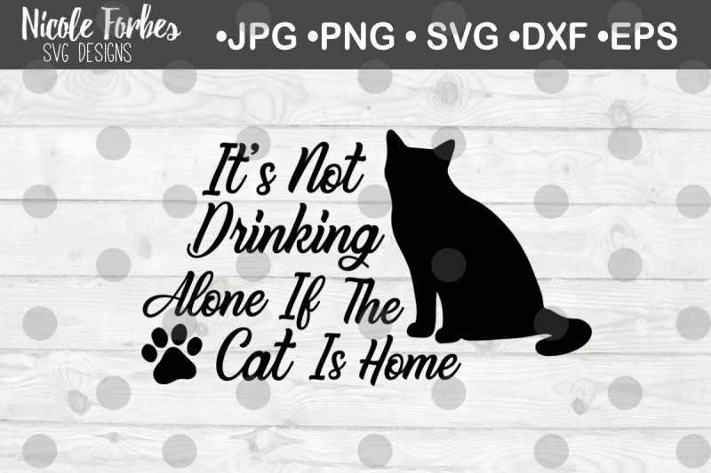 Download Free Drinking Alone If The Cat's Home SVG Cut File Crafter ...