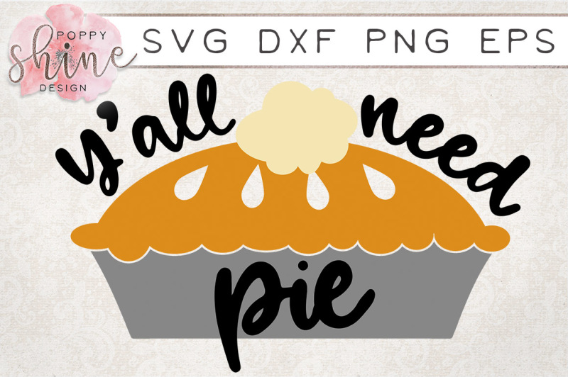 Y All Need Pie Svg Png Eps Dxf Cutting Files Scalable Vector Graphics Design Free All Svg File Mockup