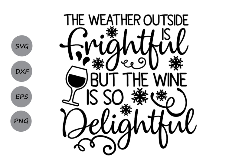 Free Weather Outside Is Frightful Svg Christmas Svg Wine Svg Winter Svg Crafter File 21122 Free Svg Christmas Cutting Files For Crafts And Gifts