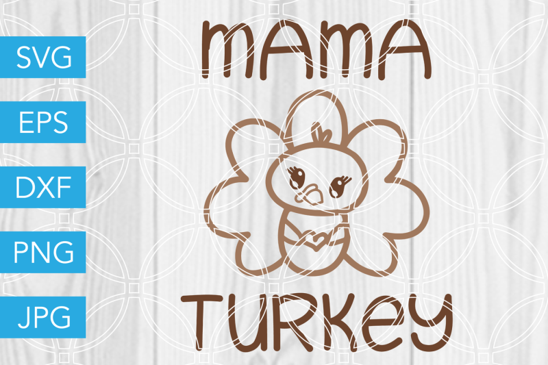 Download Mama Turkey Thanksgiving Svg Dxf Eps Jpg Cut File Cricut Silhouette By Savanasdesign Thehungryjpeg Com