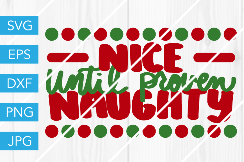 Nice,Until,Proven,Naughty,Christmas, SVG, EPS, DXF, PNG, JPG, Vector, Cut F...