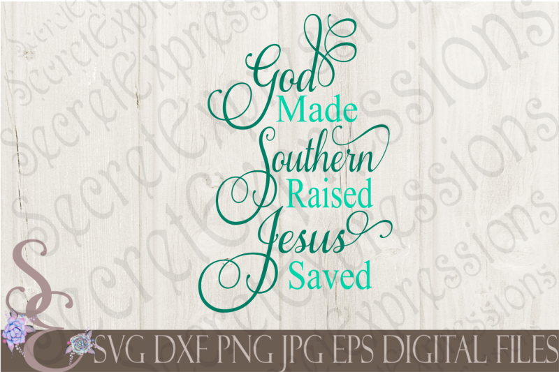 Download Free God Made Southern Raised Jesus Saved Svg Crafter File