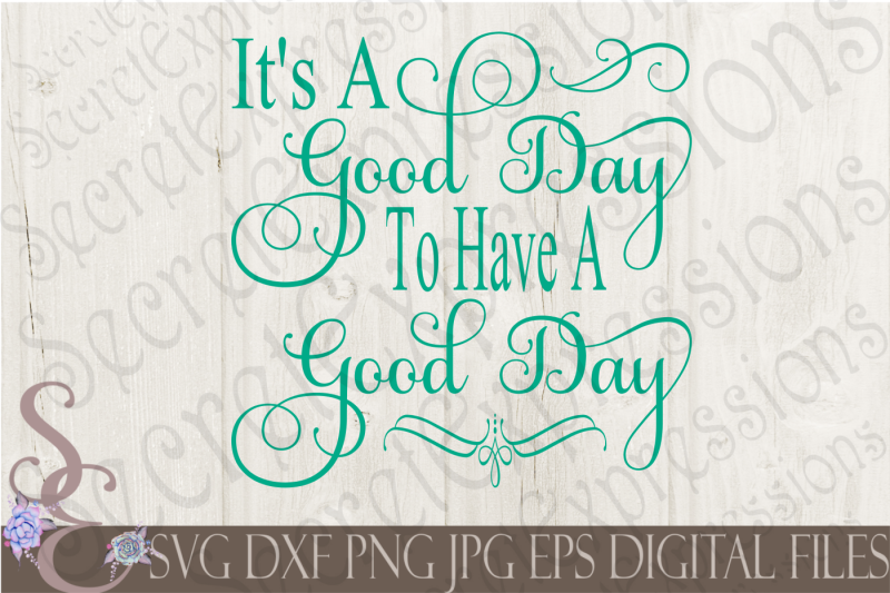 Download Free It'S A Good Day To Have A Good Day Svg Crafter File