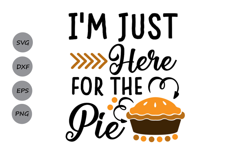 i'm just here for the pie svg, thanksgiving svg, fall svg, autumn svg ...