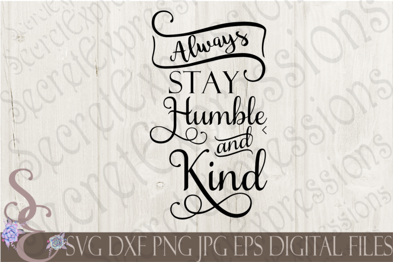 Download Always Stay Humble And Kind SVG By SecretExpressionsSVG ...