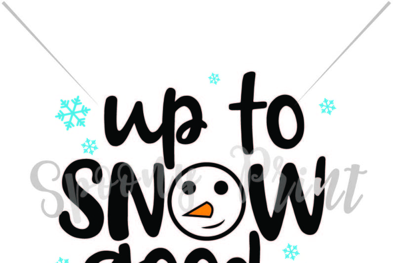 Up To Snow Good Christmas Printable By Spoonyprint Thehungryjpeg Com