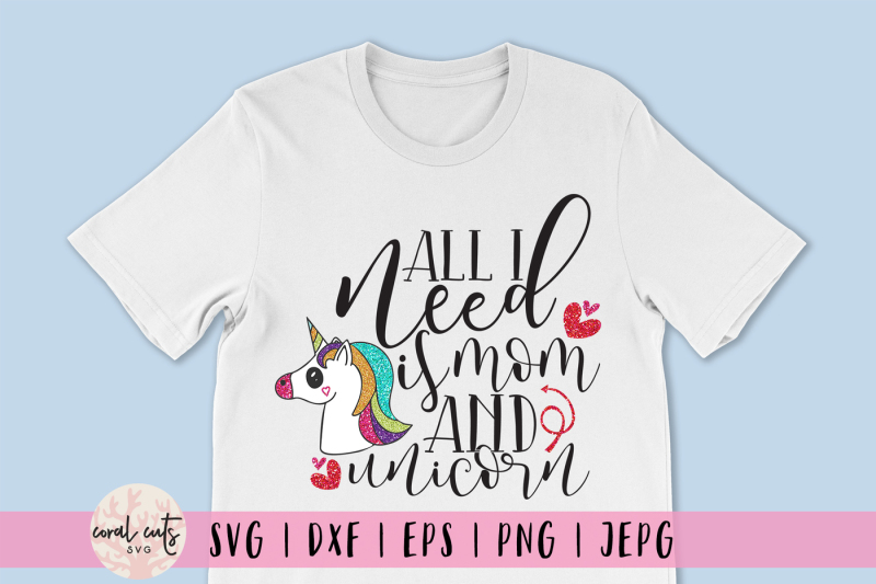 Download All I need is mom and unicorn - Love SVG EPS DXF PNG By ...