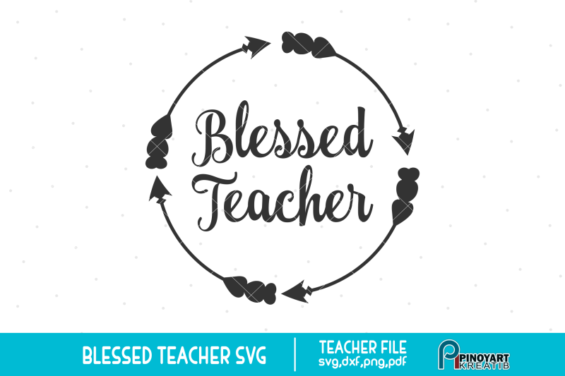Blessed Teacher Svg Blessed Svg Teacher Svg Teaching Svg By Pinoyart Thehungryjpeg Com