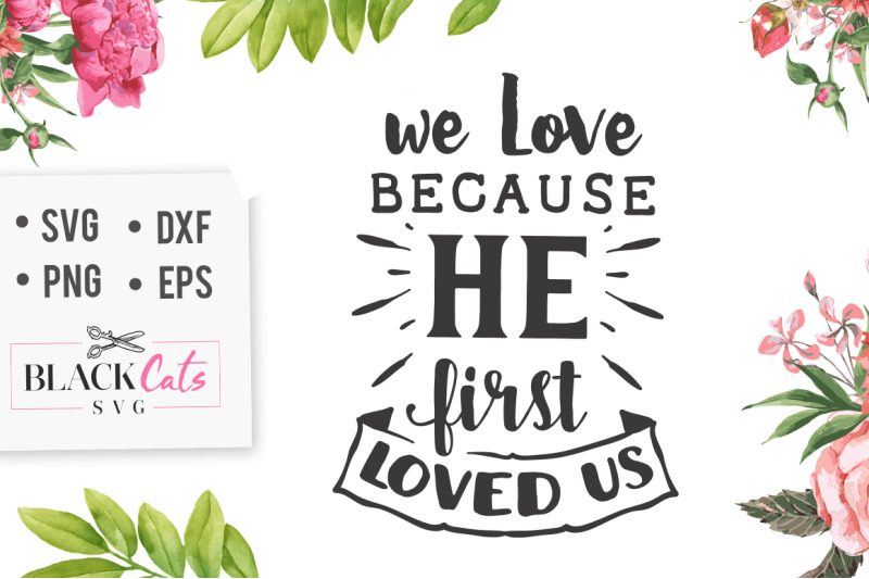 Download We Love Because He First Loved Us Svg By Blackcatssvg Thehungryjpeg Com