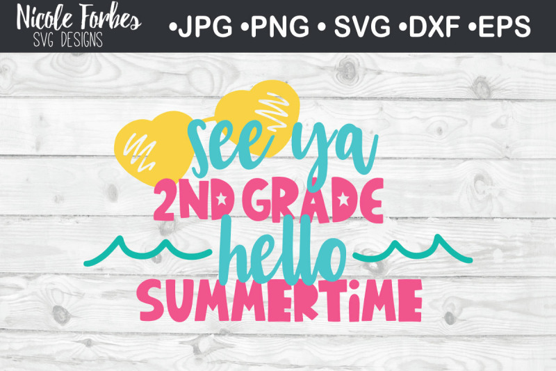 Download See Ya 2nd Grade Hello Summertime Svg Cut File By Nicole Forbes Designs Thehungryjpeg Com