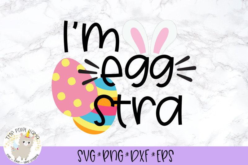 I M Eggstra Svg For Easter By The Pixel Llama Thehungryjpeg Com