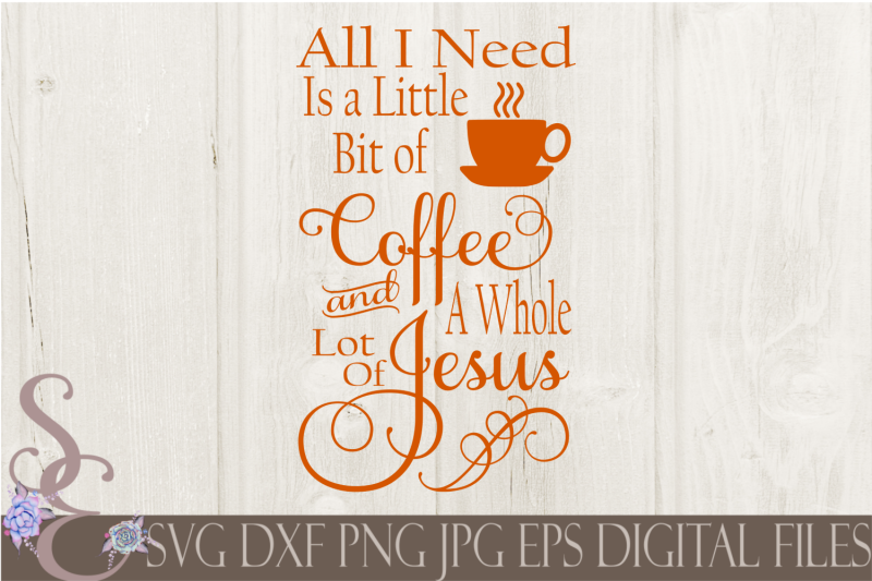 Download A Little Bit Of Coffee And A Whole Lot Of Jesus Svg By Secretexpressionssvg Thehungryjpeg Com
