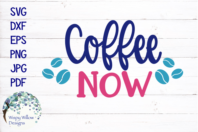 Download Coffee Now Svg By Wispy Willow Designs Thehungryjpeg Com