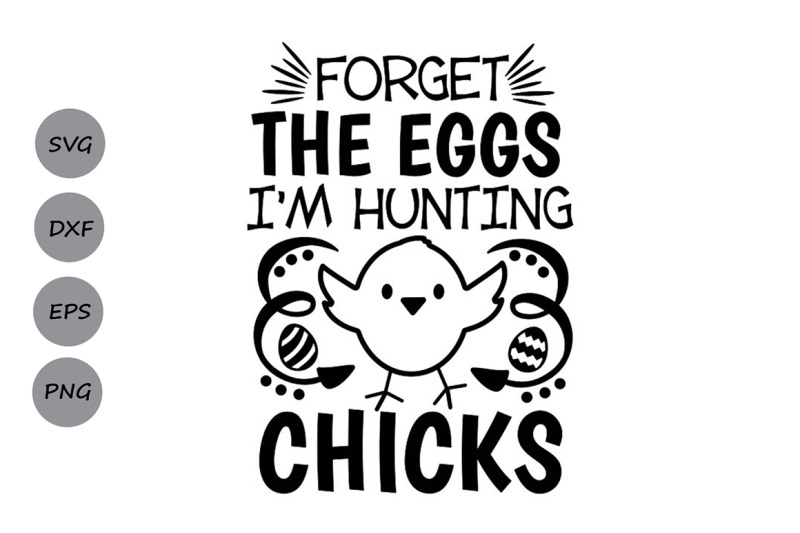 Forget The Eggs I'm Hunting Chicks svg, Easter svg, Boys Easter svg. By