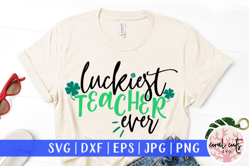 Luckiest Teacher Ever St Patrick S Day Svg Eps Dxf Png By Coralcuts Thehungryjpeg Com