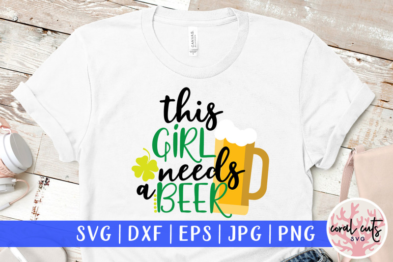 This Girl Needs A Beer St Patrick S Day Svg Eps Dxf Png By Coralcuts Thehungryjpeg Com