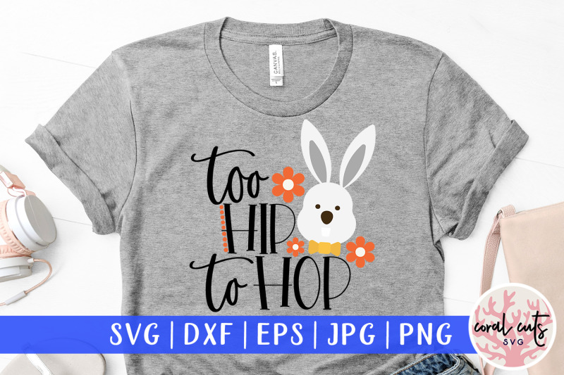 Too hip to hop - Easter SVG EPS DXF PNG Cutting File By CoralCuts ...