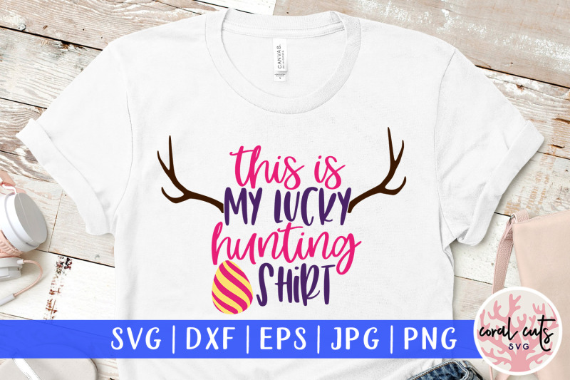 Download This Is My Lucky Hunting Shirt Easter Svg Eps Dxf Png File By Coralcuts Thehungryjpeg Com