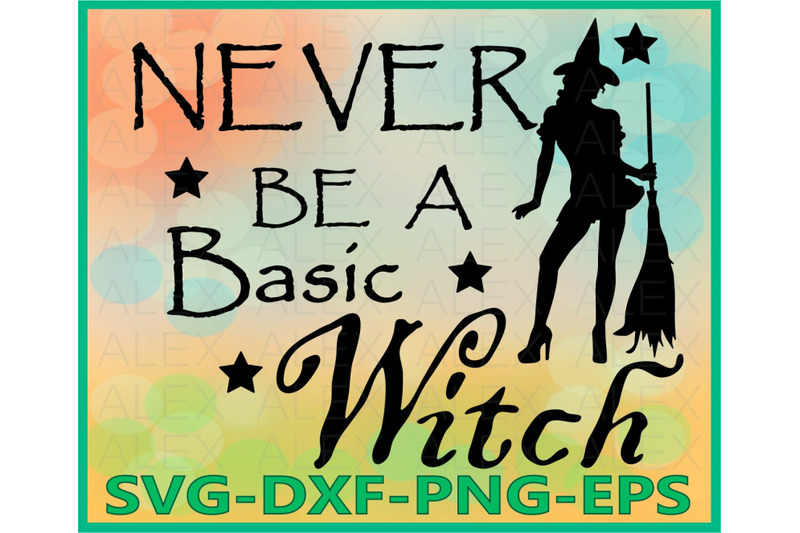 Never Be A Basic Witch Halloween Witch By Alexsvgstudio Thehungryjpeg Com