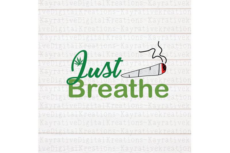 Download Just Breathe Weed SVG - Weed SVG By KayrativeDigital ...