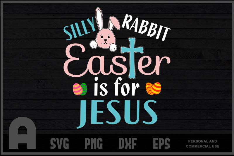 Silly Rabbit Easter Is For Jesus Cute Bunny T Shirt Design By Creative Art Thehungryjpeg Com