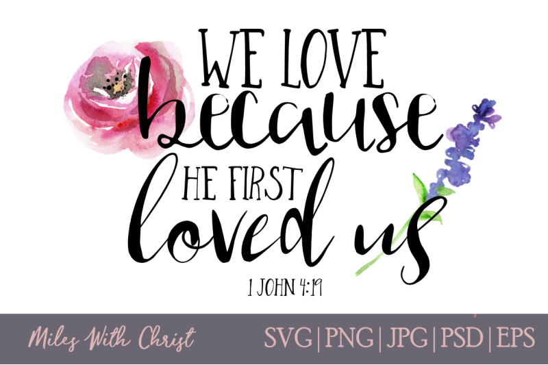 Download We Love Because He First Loved Us Christian Svg Bible Verse Svg By Mileswithchrist Thehungryjpeg Com