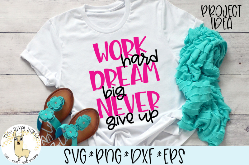 Work Hard Dream Big Never Give Up Svg By The Pixel Llama Thehungryjpeg Com