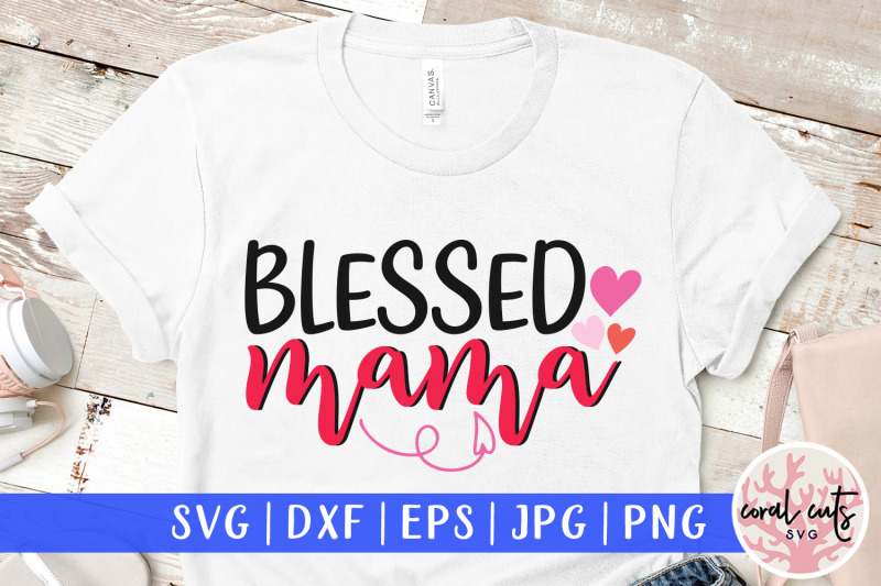 Blessed mama - Mother SVG EPS DXF PNG File By CoralCuts | TheHungryJPEG