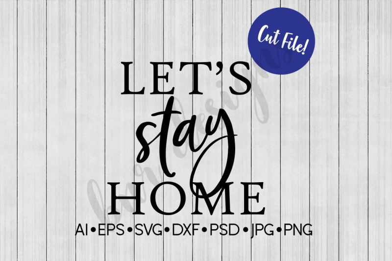Let S Stay Home Svg Home Svg Svg File Dxf By Bnr Designs Thehungryjpeg Com