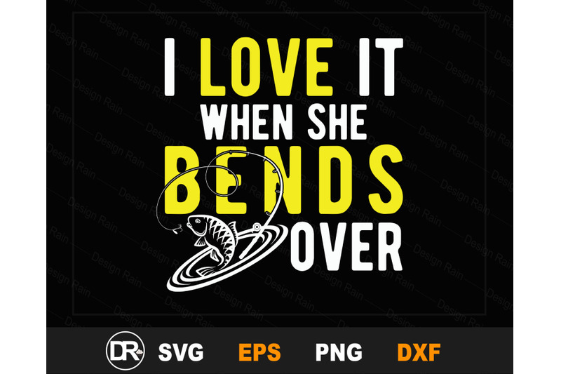 Download I Love It When She Bends Over, fishing svg design, fishing ...