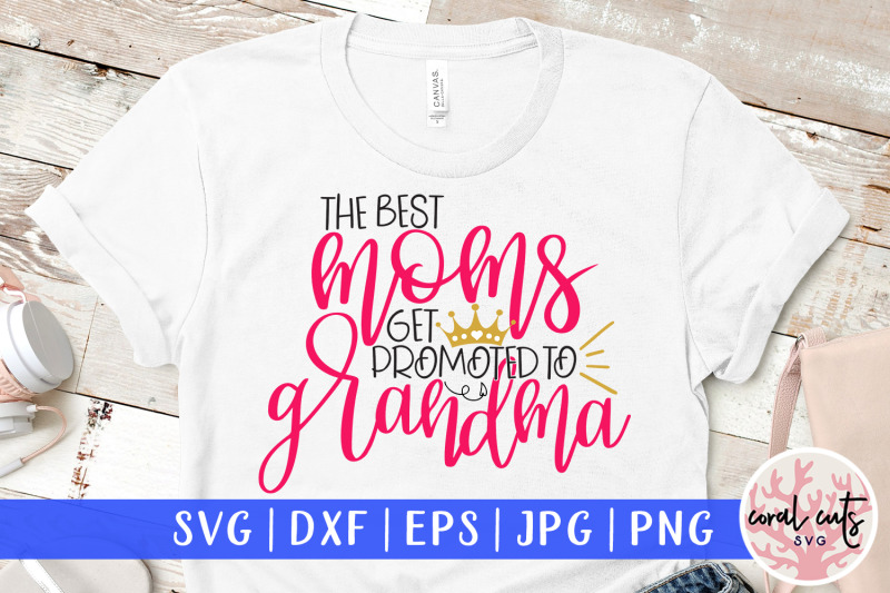 The Best Mom Get Promoted To Grandma Mother Svg Eps Dxf Png File By Coralcuts Thehungryjpeg Com
