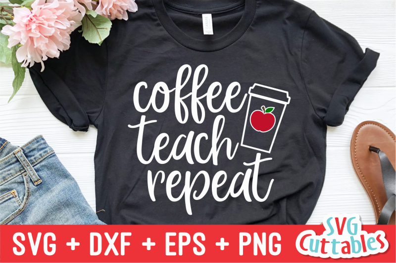 Download Coffee Teach Repeat Teacher Svg Cut File By Svg Cuttables Thehungryjpeg Com