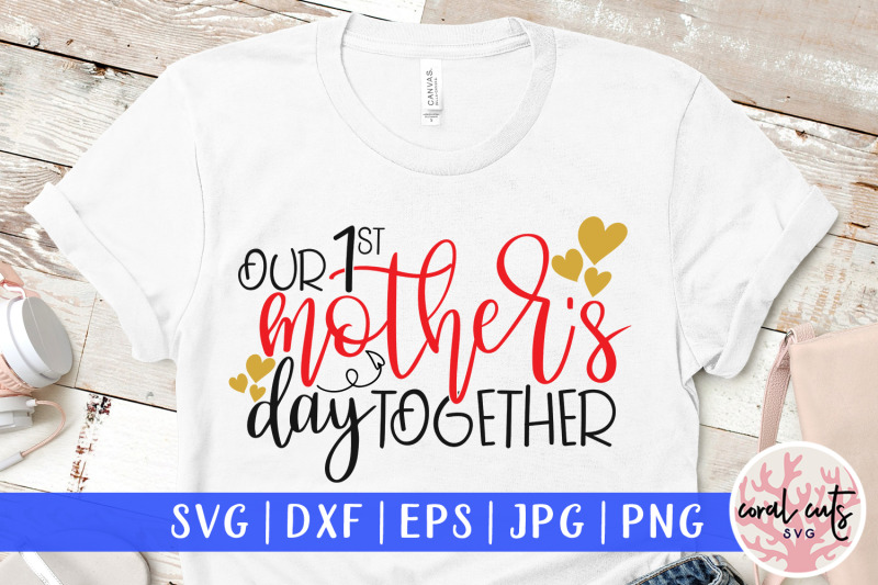 Download Our 1st mother's day together - Mother SVG EPS DXF PNG Cutting File By CoralCuts | TheHungryJPEG.com